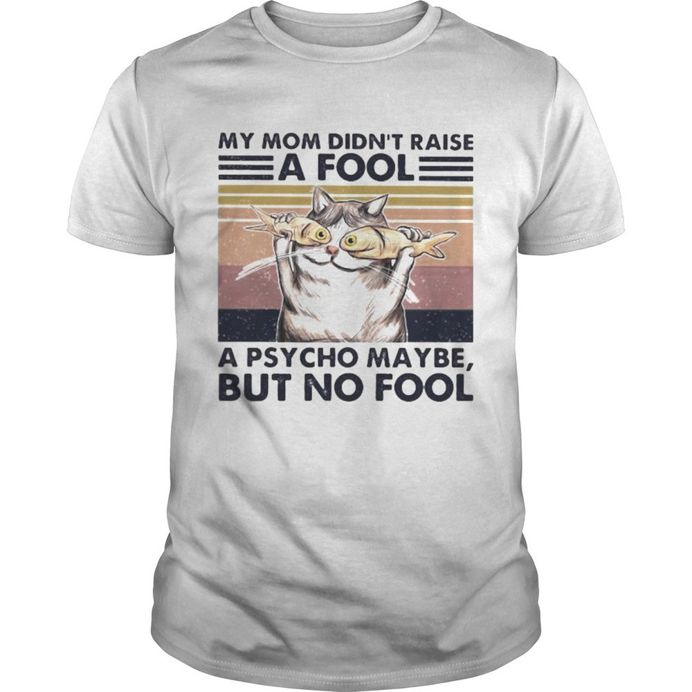 Cat Fish My Mom Raised A Psycho Funny Graphic T-Shirt